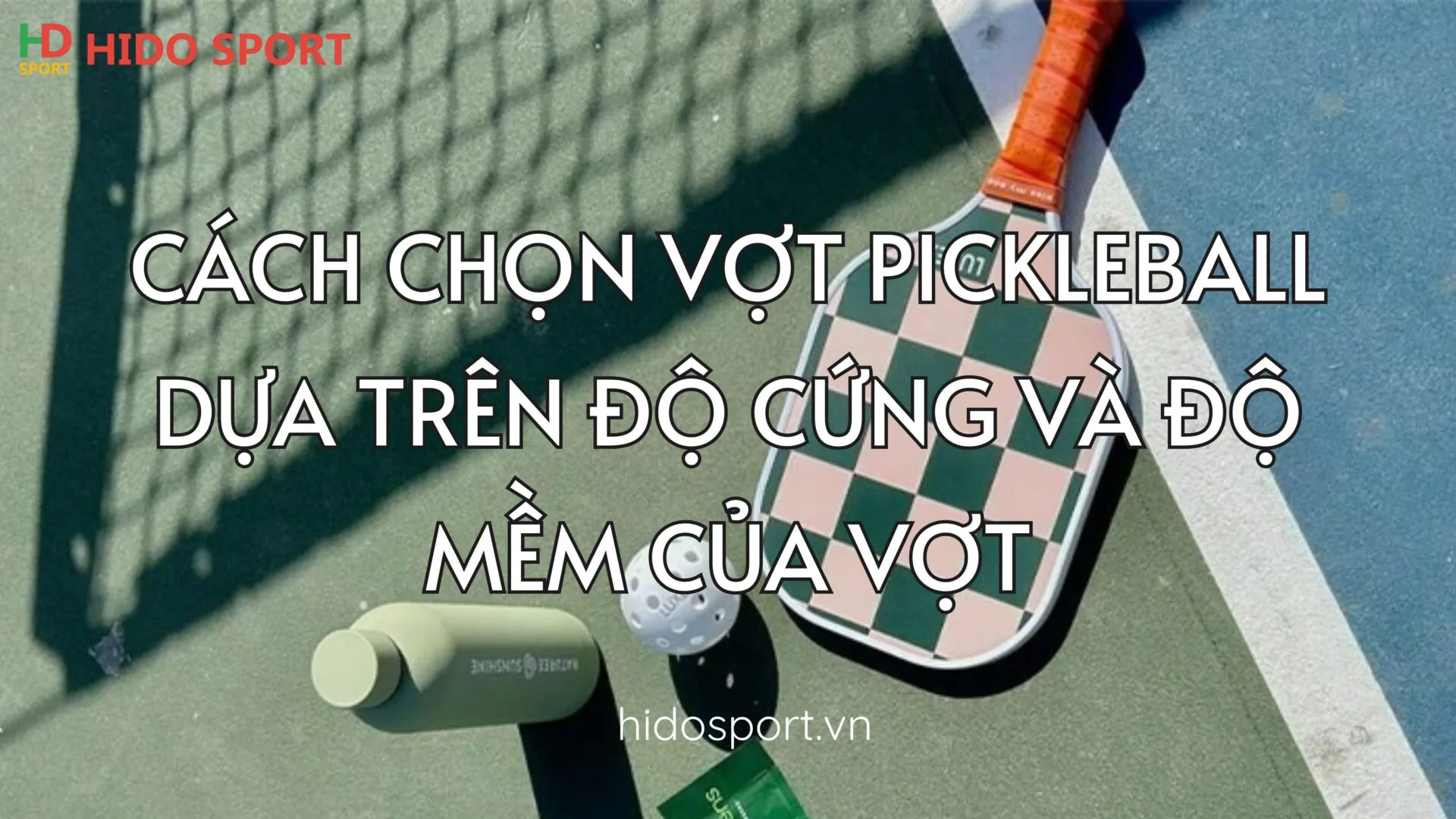 Cách chọn vợt Pickleball chuẩn nhất cho người mới chơi - HIDO SPORT 05